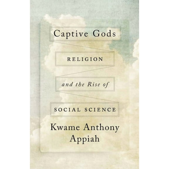 Terry Lectures Captive Gods: Religion and the Rise of Social Science, (Hardcover)