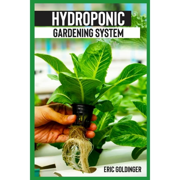 Hydroponics Gardening System: Easy and Affordable Ways to Build Your Own Hydroponic Garden (Paperback) by Eric Goldinger