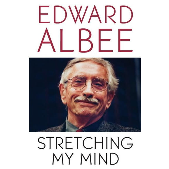Stretching My Mind: The Collected Essays of Edward Albee, (Paperback)