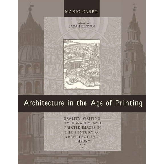 Architecture in the Age of Printing: Orality, Writing, Typography, and Printed Images in the History of Architectural Th, (Paperback)