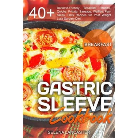 Gastric Sleeve Cookbook: BREAKFAST - 40+ Easy and skinny low-carb low-sugar low-fat high-protein (Paperback) by Selena Lancaster