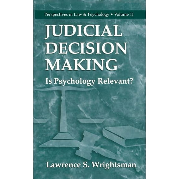 Perspectives in Law & Psychology Judicial Decision Making: Is Psychology Relevant?, Book 11, (Hardcover)