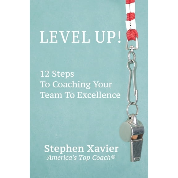 Level Up!: 12 Steps to Coaching Your Team to Excellence (Paperback)