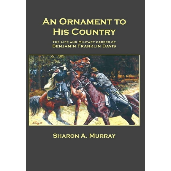 An Ornament to His Country: The Life and Military Career of Benjamin Franklin Davis, (Hardcover)