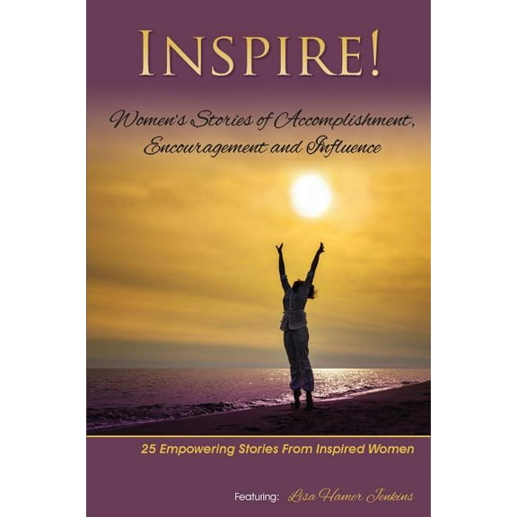 Inspire: Women's Stories of Accomplishment, Encouragement and Influence, (Paperback)