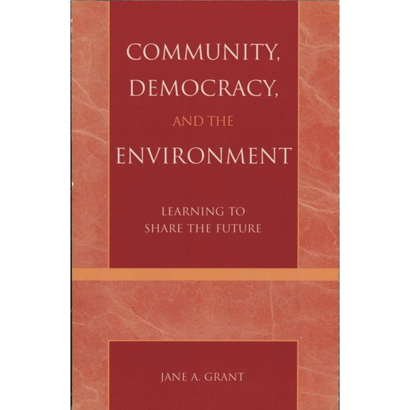Community, Democracy, and the Environment: Learning to Share the Future, (Paperback)