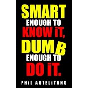 Smart Enough to Know It, Dumb Enough to Do It: Seven Steps to Overcoming Ted and Fred, (Paperback)