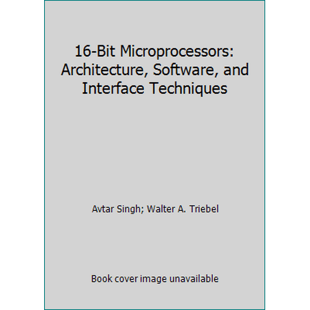 16-Bit Microprocessors: Architecture, Software, and Interface Techniques [Hardcover - Used]