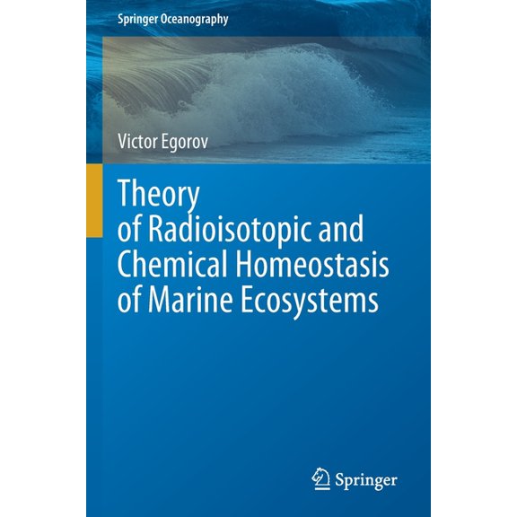 Springer Oceanography Theory of Radioisotopic and Chemical Homeostasis of Marine Ecosystems, (Paperback)