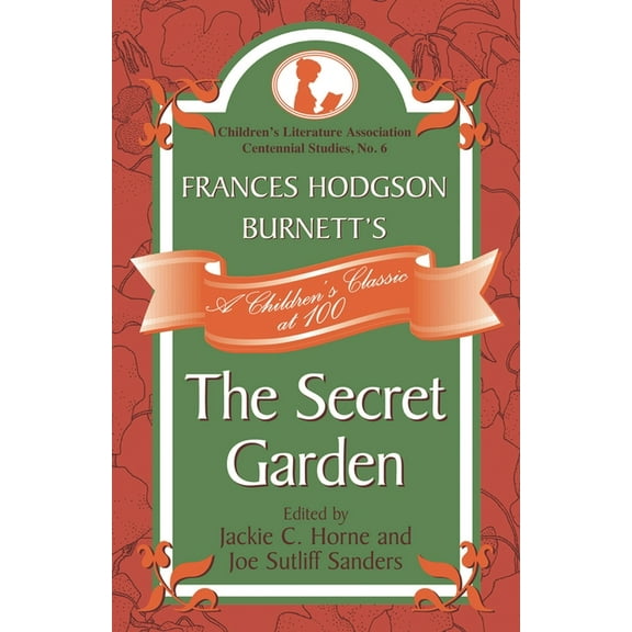 Children's Literature Association Centen Frances Hodgson Burnett's The Secret Garden: A Children's Classic at 100, Book 6, (Hardcover)