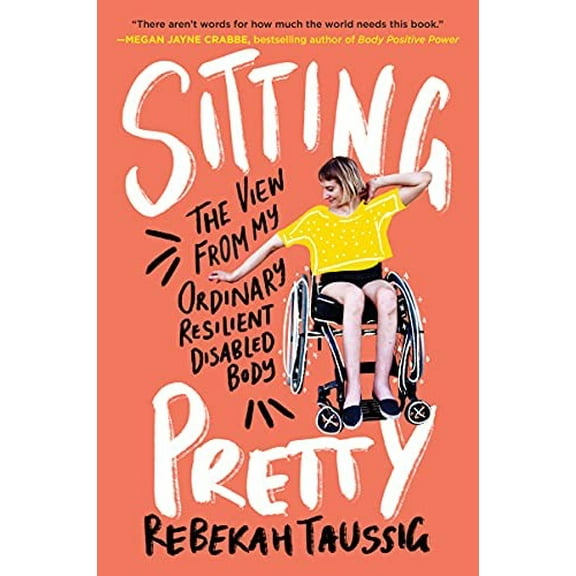 Pre-Owned Sitting Pretty: The View from My Ordinary Resilient Disabled Body (Paperback) 0062936808 9780062936806