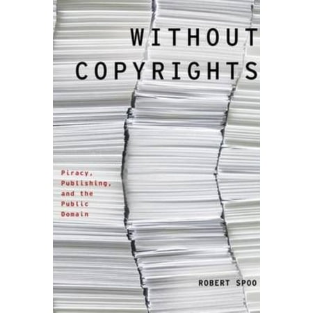 Without Copyrights: Piracy, Publishing, and the Public Domain