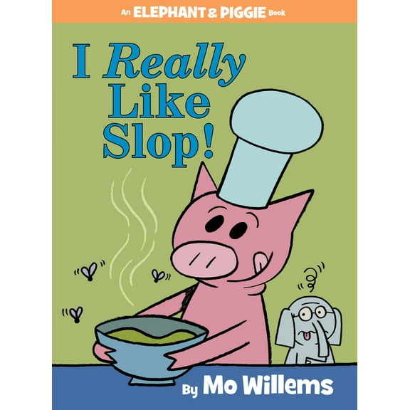 Pre-Owned I Really Like Slop!-An Elephant and Piggie Book (Hardcover) 1484722620 9781484722626