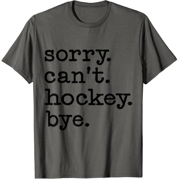 Hockey Sports Lovers Sorry Can'T Bye Quote Apparel T-Shirt Unisex Full Size S-5XL