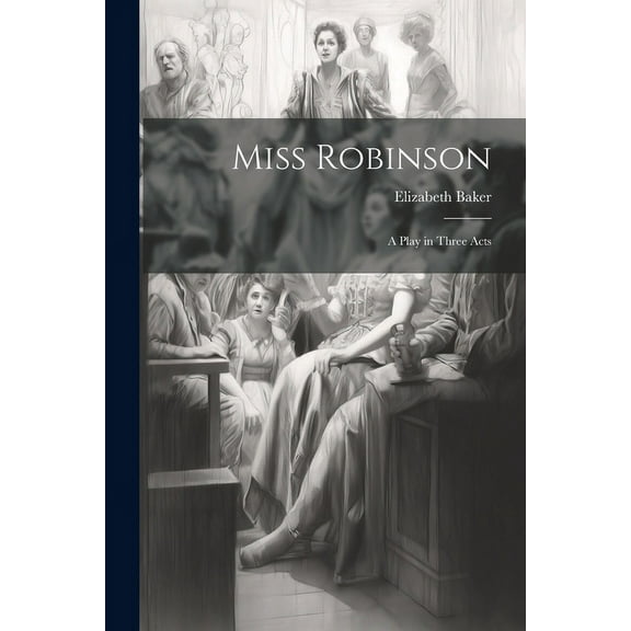 Miss Robinson: A Play in Three Acts (Paperback)