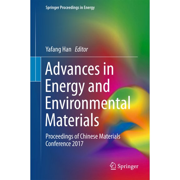 Springer Proceedings in Energy Advances in Energy and Environmental Materials: Proceedings of Chinese Materials Conference 2017, (Hardcover)
