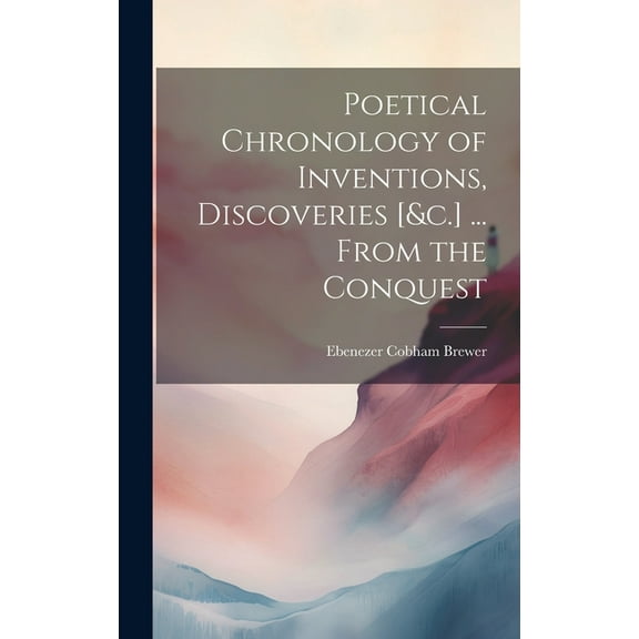 Poetical Chronology of Inventions, Discoveries [&c.] ... From the Conquest (Hardcover)
