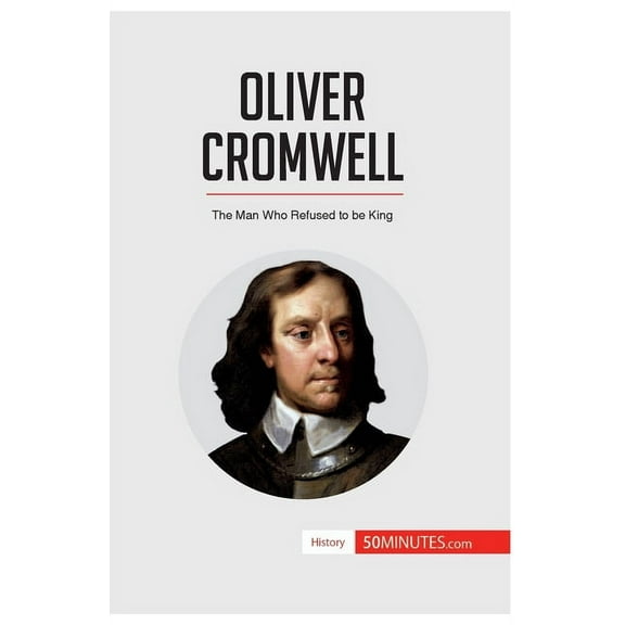 Oliver Cromwell: The Man Who Refused to be King, (Paperback)