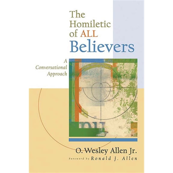 Pre-Owned The Homiletic of All Believers: A Conversational Approach to Proclamation and Preaching (Paperback) 0664228607 9780664228606
