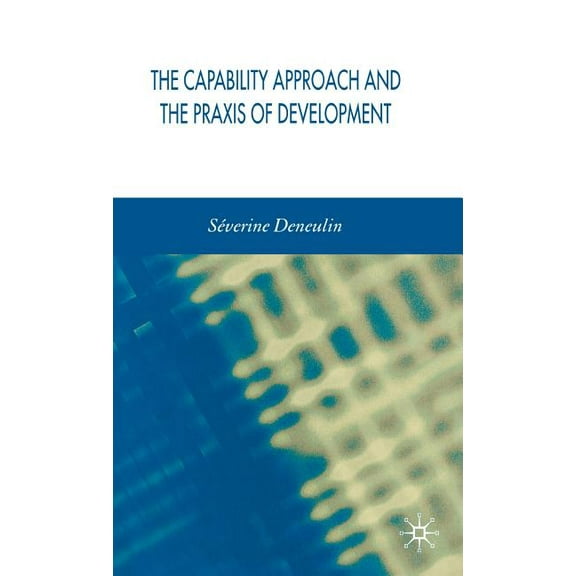 The Capability Approach and the PRAXIS of Development, (Hardcover)