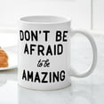 thumbnail image 3 of CafePress - Don't Be Afraid To Be Amazing Mug - 11 oz Ceramic Mug - Novelty Coffee Tea Cup, 3 of 4