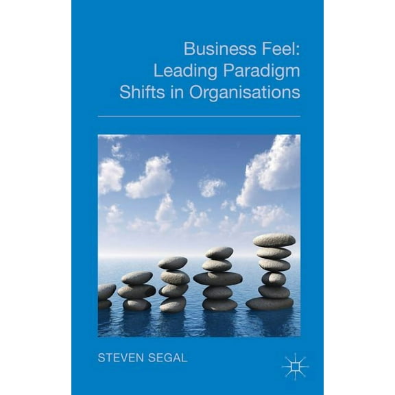 Business Feel: Leading Paradigm Shifts in Organisations, (Hardcover)