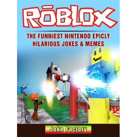 Roblox The Funniest Nintendo Epicly Hilarious Jokes Memes Ebook -