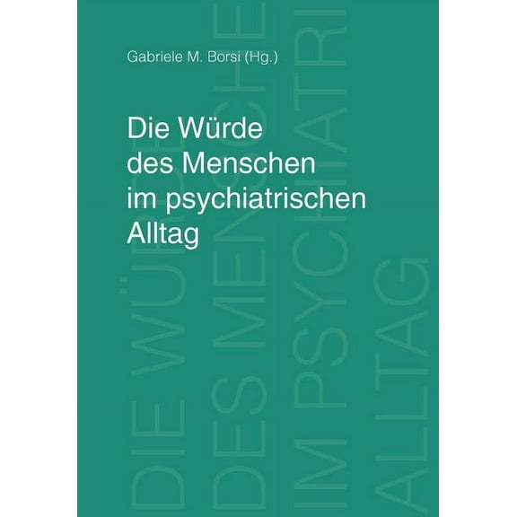 Die WÃ¼rde des Menschen im psychiatrischen Alltag, (Paperback)