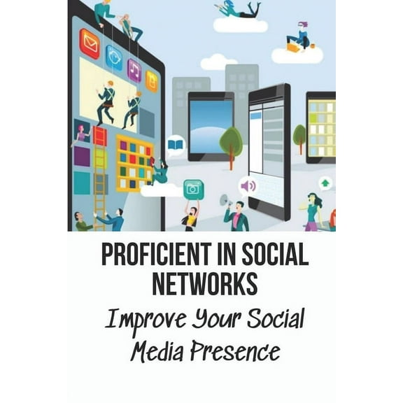 Proficient In Social Networks: Improve Your Social Media Presence: Social Networks For Business (Paperback)