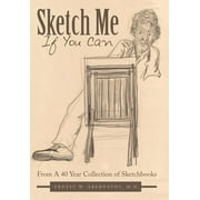 Sketch Me If You Can : From a 40 Year Collection of Sketchbooks