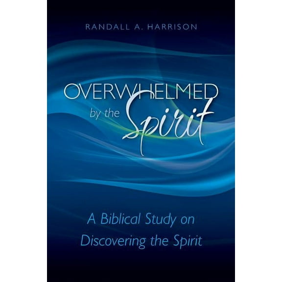Overwhelmed by the Spirit : A Biblical Study on Discovering the Spirit (Paperback)