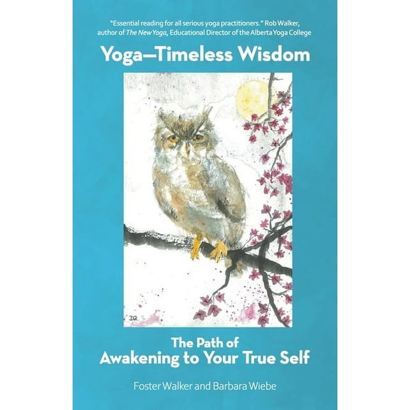 Yoga-Timeless Wisdom: The Path of Awakening to Your True Self, (Paperback)
