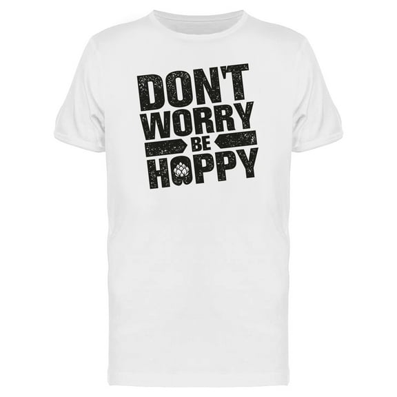 Dont Worry Be Hoppy Phrase Tee Men's -Image by Shutterstock