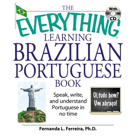 The Everything Learning Brazilian Portuguese Book : Speak, Write, and Understand Basic Portuguese in No (Best Way To Learn Brazilian Portuguese)