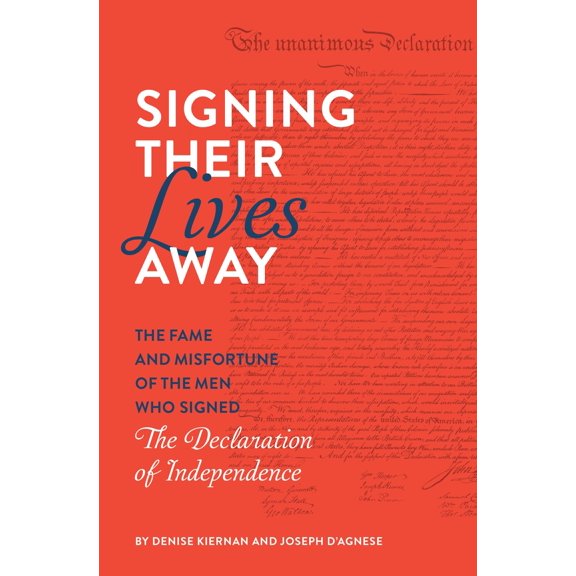 Pre-Owned Signing Their Lives Away: The Fame and Misfortune of the Men Who Signed the Declaration of Independence (Paperback) 1683691261 9781683691266