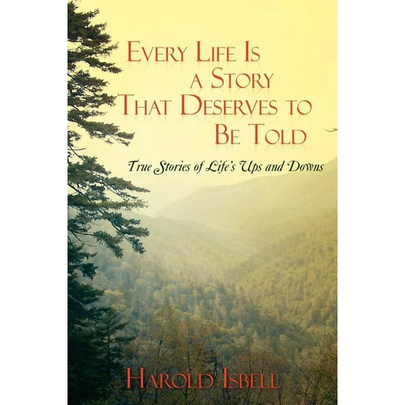 Every Life Is a Story That Deserves to Be Told: True Stories about Life's Ups and Downs, (Paperback)