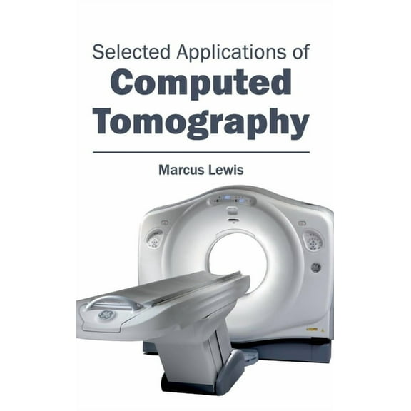 Selected Applications of Computed Tomography, (Hardcover)
