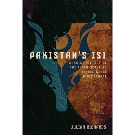 Pakistan's ISI: A Concise History of the Inter-Services Intelligence Directorate, (Paperback)