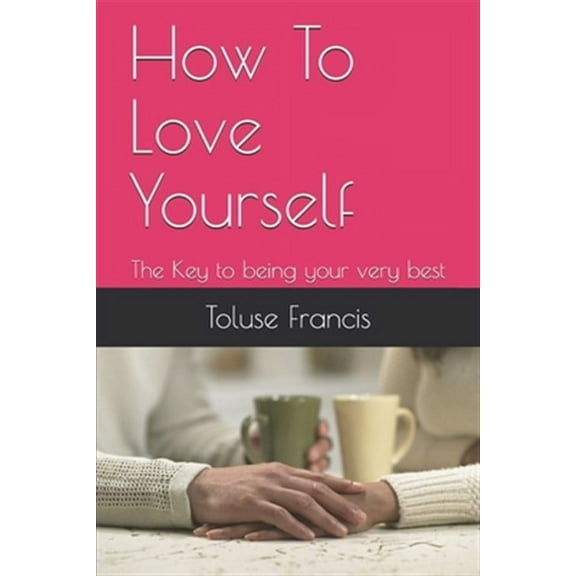 How To Love Yourself: The Key to being your very best (Paperback)