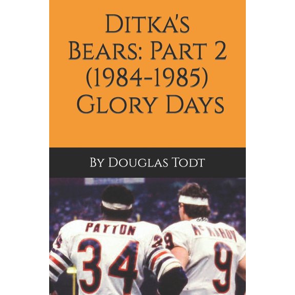 Ditka's Bears: Part 2 (1984-1985): Glory Days, (Paperback)