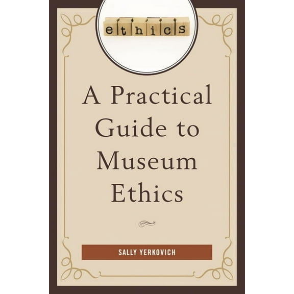 A Practical Guide to Museum Ethics, (Paperback)