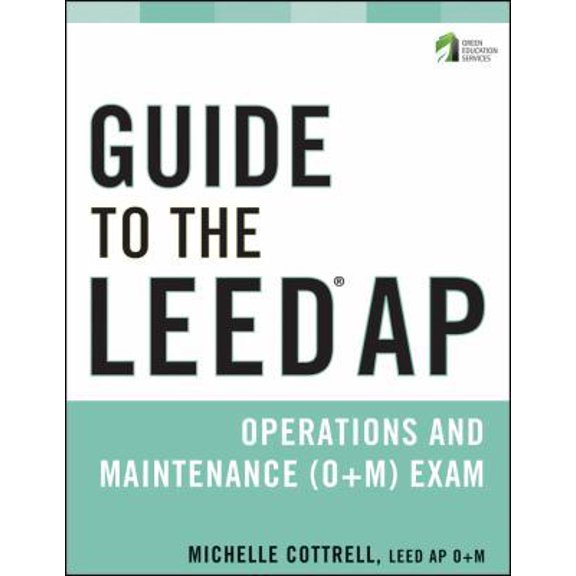 Pre-Owned Guide to the LEED AP Operations and Maintenance (O+M) Exam (Wiley Series in Sustainable Design) (Paperback) 0470608307 9780470608302