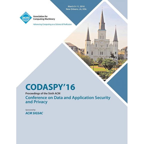 CODASPY 16 6th ACM Conference on Data and Application Security and Privacy (Paperback)