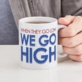 thumbnail image 4 of CafePress - They Go Low, We Go High Mug - 11 oz Ceramic Mug - Novelty Coffee Tea Cup, 4 of 4