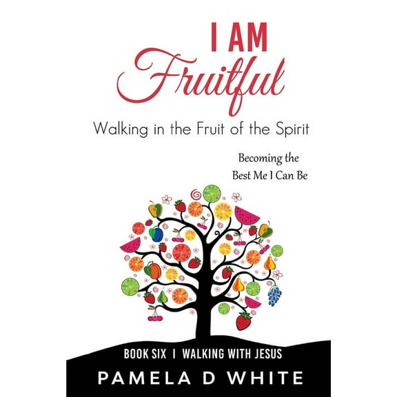 Walking with Jesus I Am Fruitful: Walking in the Fruit of the Spirit to Reflect Christ in Everyday Life, (Paperback)