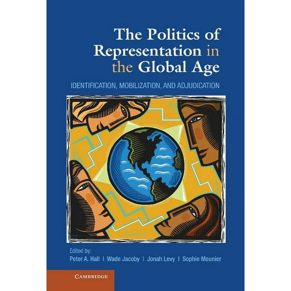The Politics of Representation in the Global Age: Identification, Mobilization, and Adjudication, (Hardcover)