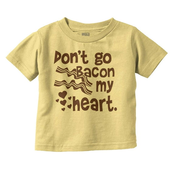 Don't Go Bacon My Heart Cute Pun Toddler Boy Girl T Shirt Infant Toddler Brisco Brands 12M