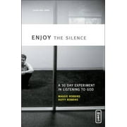 Enjoy the Silence: A 30-Day Experiment in Listening to God, Pre-Owned (Paperback)
