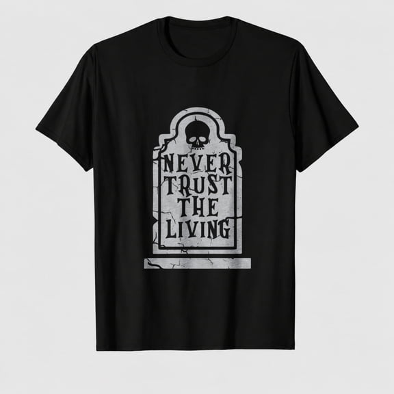 Womens Never Trust The Living T Shirt Funny Halloween Grave Tombstone Joke Tee for Ladies