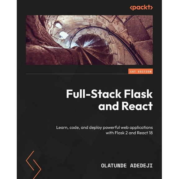 Full-Stack Flask and React: Learn, code, and deploy powerful web applications with Flask 2 and React 18, (Paperback)